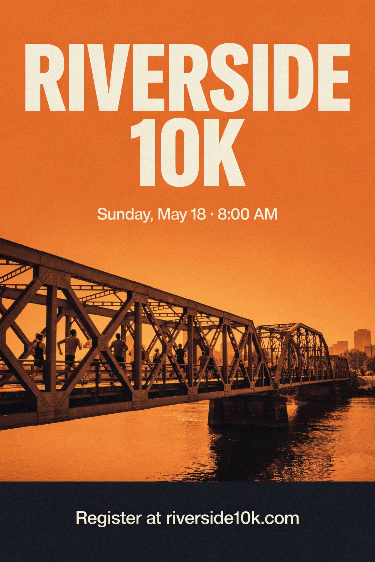A race poster with the headline RIVERSIDE 10K, the date Sunday, May 18 · 8:00 AM, an orange and navy duotone photo of runners crossing a bridge, and a navy footer reading Register at riverside10k.com