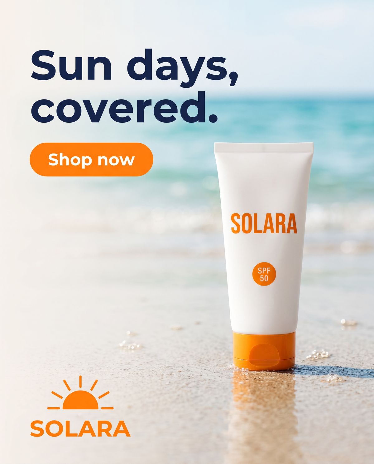A portrait social ad with a white sunscreen tube with an orange cap standing on wet sand on the right, the headline Sun days, covered. in navy at the top left, an orange Shop now button below it, and the orange SOLARA sun logo at the bottom left