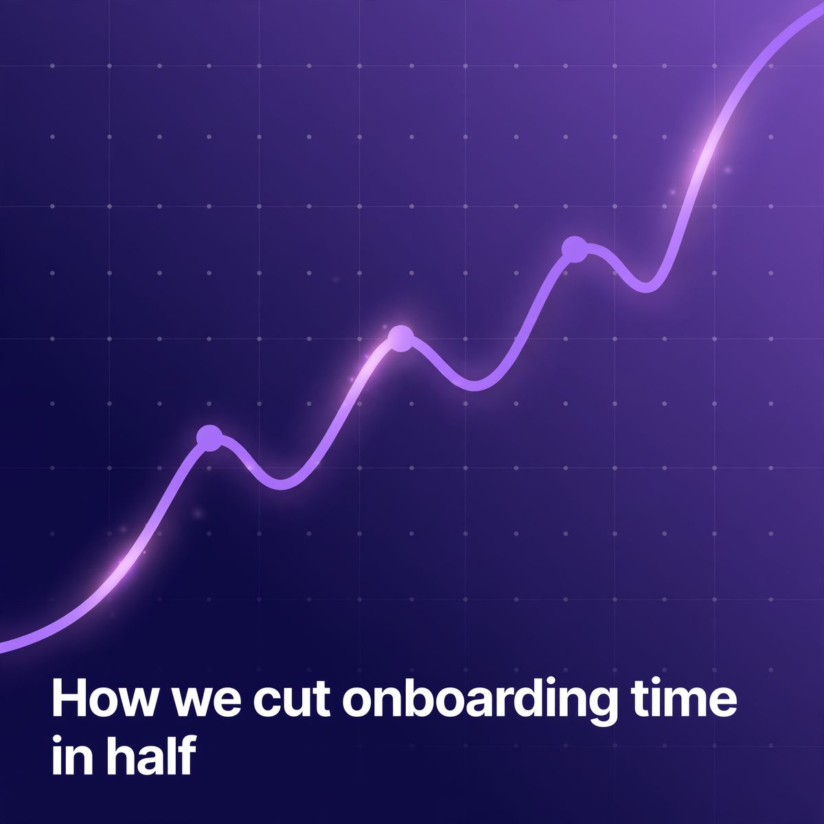 A square social graphic on a deep indigo to violet gradient showing a glowing stylised line climbing from lower left to upper right over a faint dotted grid, with the headline How we cut onboarding time in half set in bold white type across the lower half