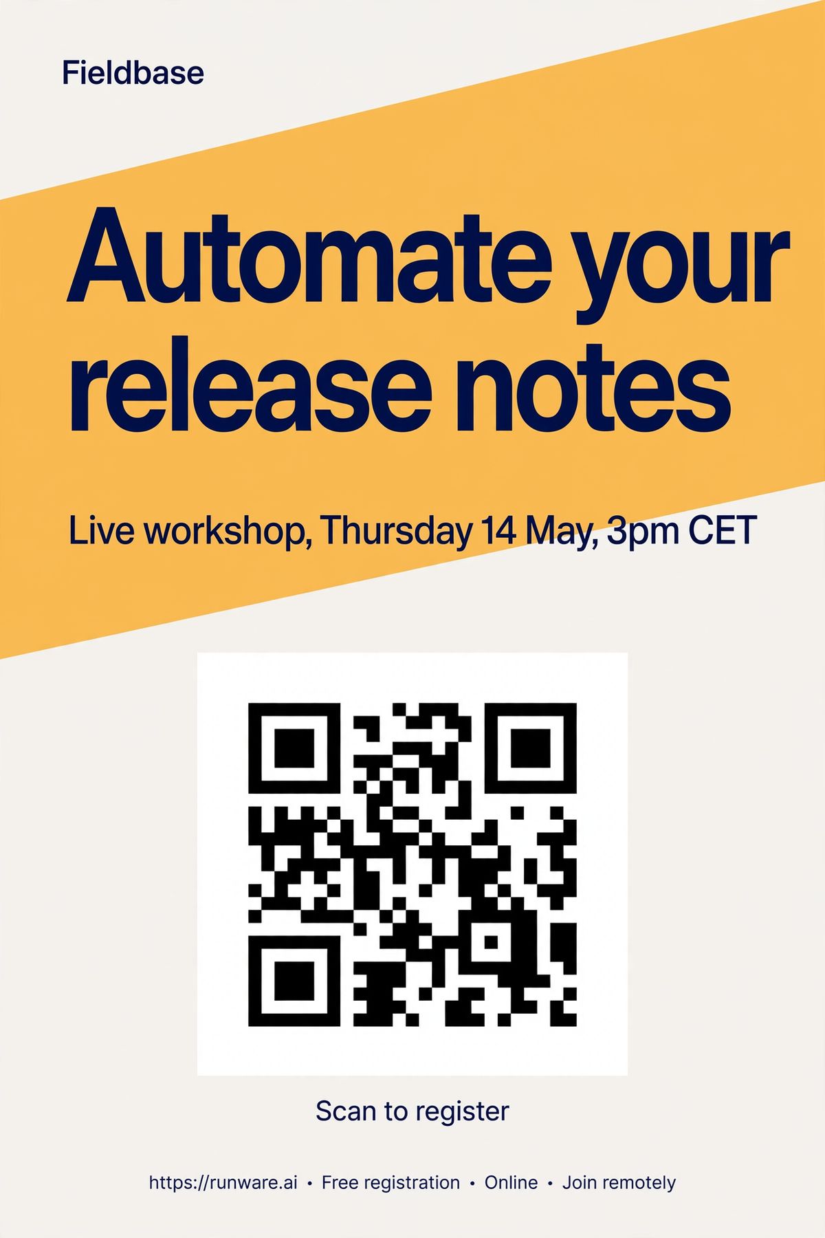 A vertical off-white webinar poster with a Fieldbase wordmark top left, a bold navy headline reading Automate your release notes over a wide amber diagonal band, a subhead giving the workshop date and time, and a black QR code on a white square in the lower third above the caption Scan to register
